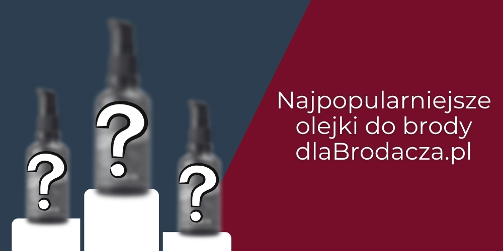 Najpopularniejsze olejki do brody - dlaBrodacza.pl